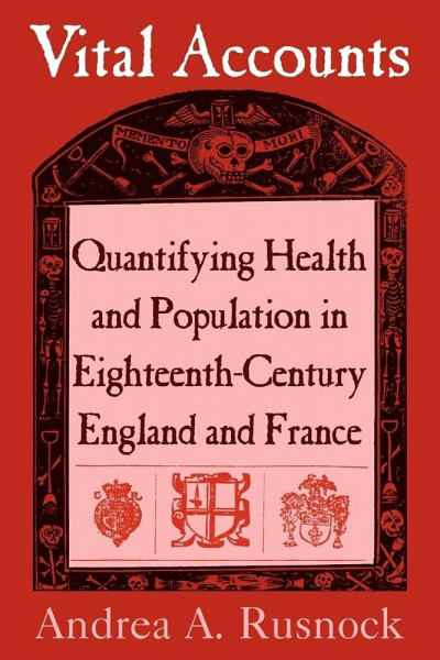 Vital Accounts: Quantifying Health and Population in Eighteenth-Century England and France (Cambridge Studies in the History of Medicine)