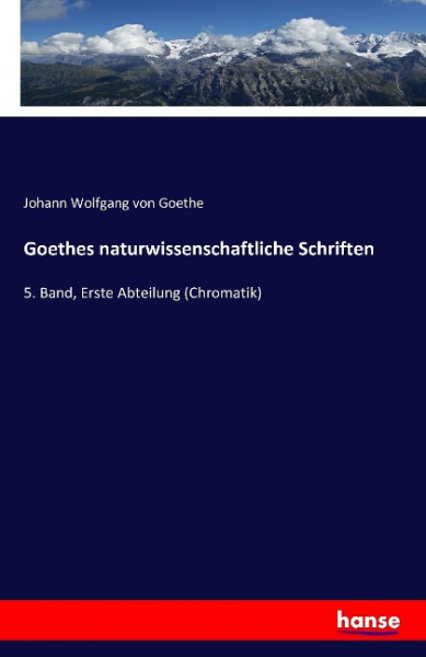 Goethes naturwissenschaftliche Schriften