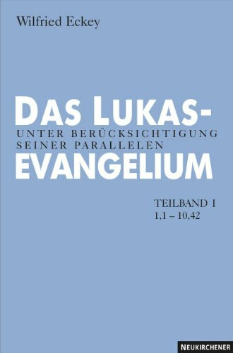 Das Lukasevangelium Teilband 1 (1.1 - 10.42)