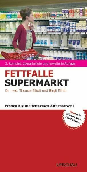 Fettfalle Supermarkt: Finden Sie die fettarmen Alternativen: Finden Sie die fettarmen Alternativen! Neu: mit Discounter-Produkten!