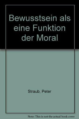 Bewusstsein als eine Funktion der Moral