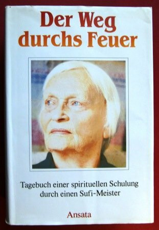Der Weg durchs Feuer. Tagebuch einer spirituellen Schulung durch einen Sufi-Meister. Ungekürzte Ausgabe