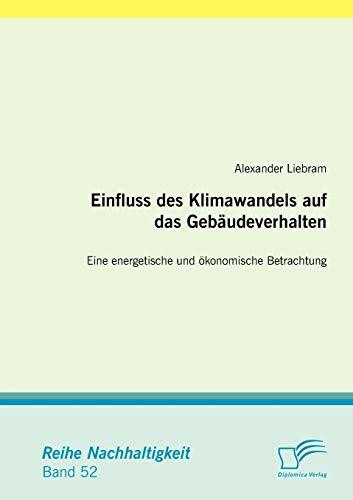 Einfluss des Klimawandels auf das Gebäudeverhalten: Eine energetische und ökonomische Betrachtung (Nachhaltigkeit)