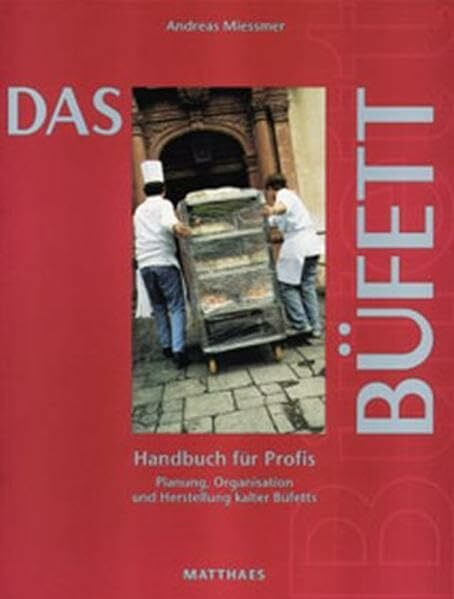 Das Büfett: Handbuch für Profis. Planung, Organisation und Herstellung kalter Büfetts