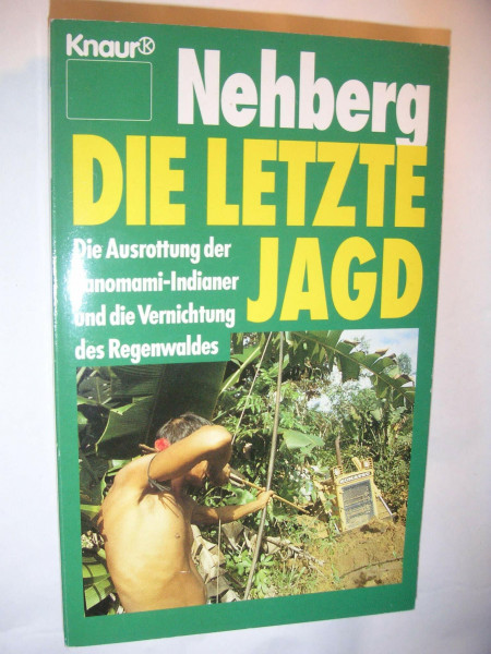 Die letzte Jagd: Die programmierte Ausrottung der Yanomami-Indianer und die Vernichtung des Regenwaldes (Knaur Taschenbücher. Sachbücher)