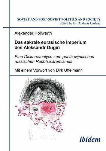 Das sakrale eurasische Imperium des Aleksandr Dugin: Eine Diskursanalyse zum postsowjetischen russischen Rechtsextremismus (Soviet and Post-Soviet Politics and Society 59)