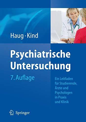 Psychiatrische Untersuchung: Ein Leitfaden für Studierende, Ärzte und Psychologen in Praxis und Klinik
