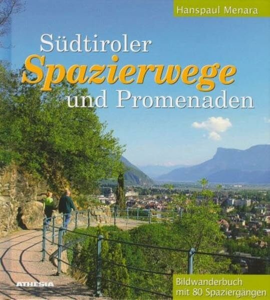 Südtiroler Spazierwege und Promenaden: Bildwanderbuch für 80 Spaziergänge