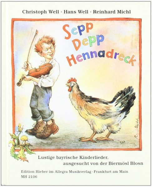 Sepp, Depp, Hennadreck: Lustige bayrische Kinderlieder ausgesucht und zusammengestellt von der Biermösl Blosn. Vorw. v. Gerhard Polt