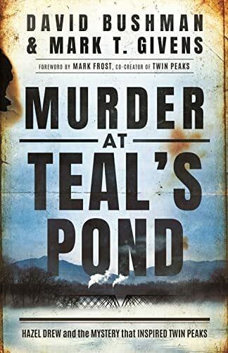 Murder at Teal's Pond: Hazel Drew and the Mystery That Inspired Twin Peaks Murder at Teal's Pond: Hazel Drew and the Mystery That Inspired Twin Peaks