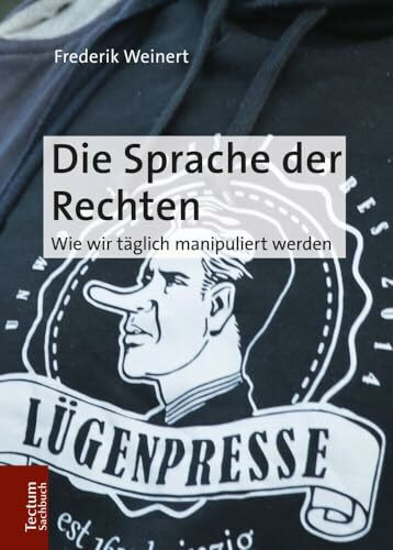 Die Sprache der Rechten: Wie wir täglich manipuliert werden