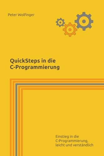 Quicksteps in die C-Programmierung: Einstieg in die C-Programmierung, leicht und verständlich