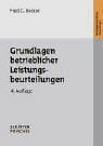 Grundlagen betrieblicher Leistungsbeurteilungen: Leistungsverständnis und -prinzip, Beurteilungsproblematik und Verfahrensprobleme Grundlagen betrieblicher Leistungsbeurteilungen: Leistungsverständnis und -prinzip, Beurteilungsproblematik und Verfahrensprobleme