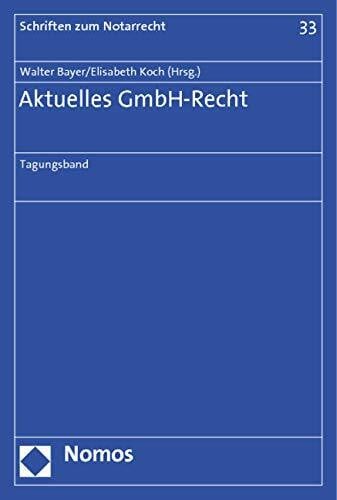Aktuelles GmbH-Recht: Tagungsband (Schriften zum Notarrecht, Band 33)