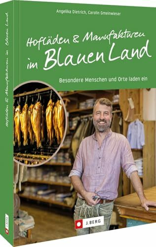 Hofläden und Manufakturen im Blauen Land: Besondere Menschen und Orte laden ein