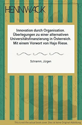 Innovation durch Organisation. Überlegungen zu einer alternativen Universitätsfinanzierung in Österreich