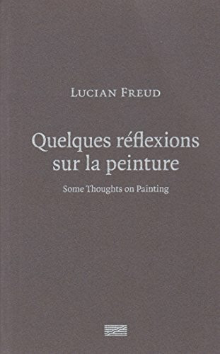 Lucian Freud: Some Thoughts on Painting