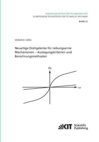 Neuartige Drehgelenke fuer reibungsarme Mechanismen : Auslegungskriterien und Berechnungsmethoden: Dissertationsschrift (Schriftenreihe des Instituts ... Karlsruher Institut fuer Technologie)