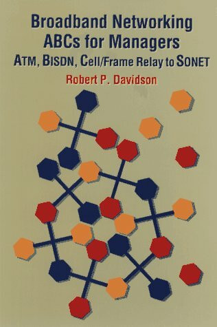 Broadband Networking ABC's: ATM, BISDN, Cell/Frame Relay to SONET