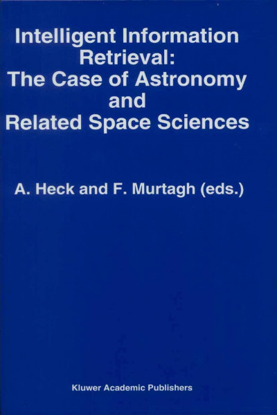 Intelligent Information Retrieval: The Case of Astronomy and Related Space Sciences (Astrophysics and Space Science Library, Band 182)
