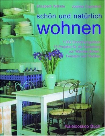 Schön und natürlich wohnen: 1000 Einrichtungsideen. 15 Projekte für die Gestaltung von Wänden, Böden, Fenstern und Textilien (Kaleidoskop Buch)