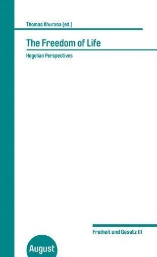 Thomas Khurana. The Freedom of Life. Hegelian Perspektives.
