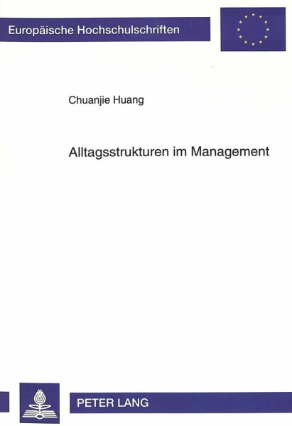 Alltagsstrukturen im Management: betrachtet aus wirtschaftssoziologischer und sozialanthropologischer Perspektive: betrachtet aus ... / Série 5: Sciences économiques, Band 1603)