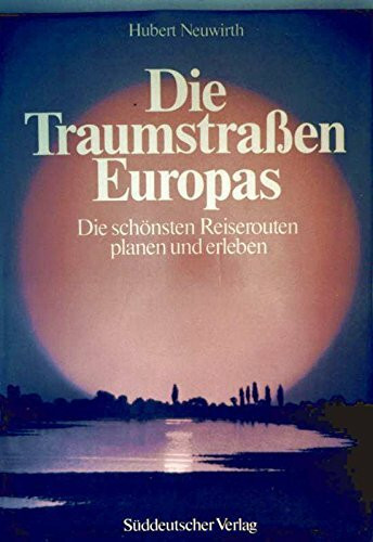 Die Traumstraßen Europas. Die schönsten Reiserouten planen und erleben