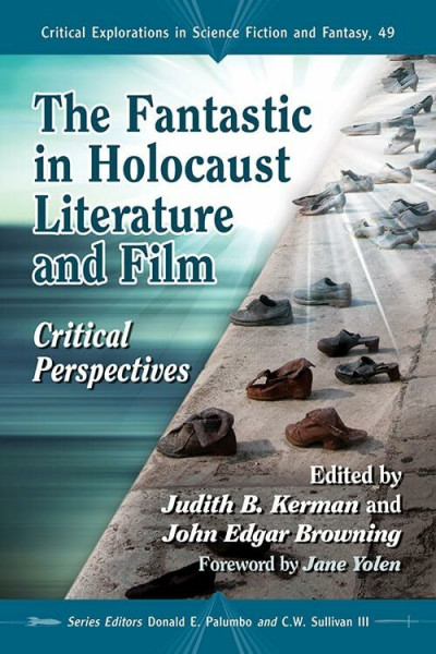 The Fantastic in Holocaust Literature and Film: Critical Perspectives (Critical Explorations in Science Fiction and Fantasy, Band 49)