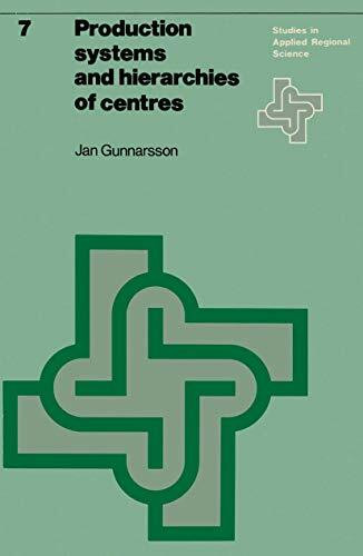 Production Systems and Hierarchies of Centres: The Relationship Between Spatial and Economic Structures (Studies in Applied Regional Science, 7, Band 7)