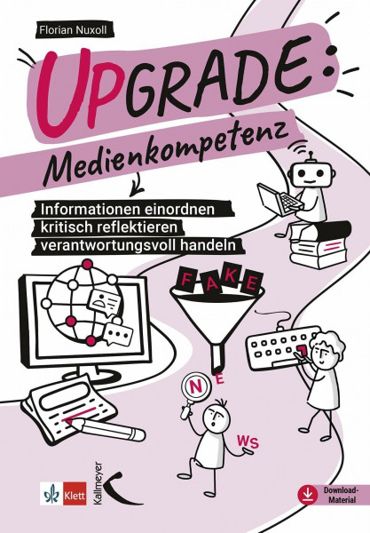 Upgrade: Medienkompetenz: Informationen einordnen - kritisch reflektieren - verantwortungsvoll handeln