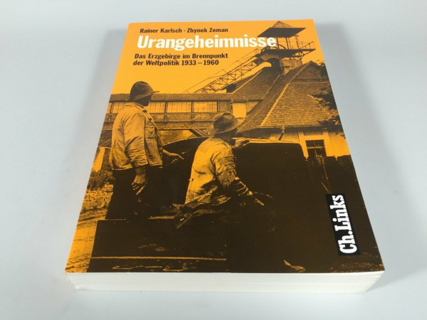 Urangeheimnisse: Das Erzgebirge im Brennpunkt der Weltpolitik 1933–1960