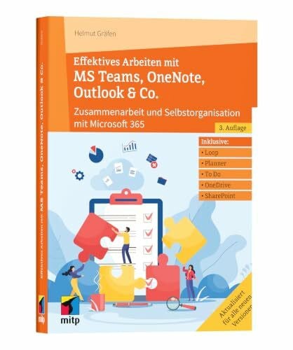 Effektives Arbeiten mit MS Teams, OneNote, Outlook & Co.: Zusammenarbeit und Selbstorganisation mit Microsoft 365/Office 365 (mitp Professional)