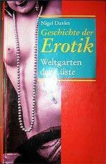 Geschichte der Erotik. Weltgarten der Lüste.