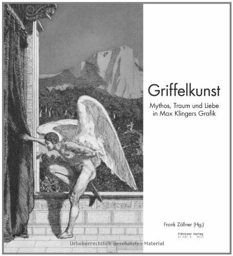 Griffelkunst. Mythos, Traum und Liebe in Max Klingers Grafik