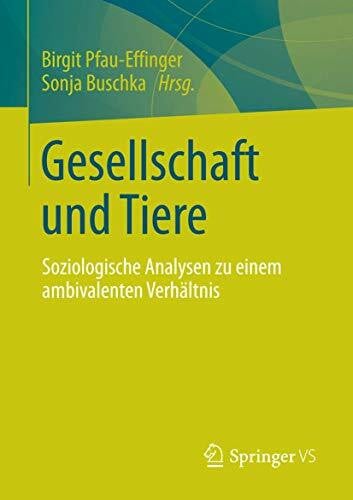 Gesellschaft und Tiere: Soziologische Analysen zu einem ambivalenten Verhältnis