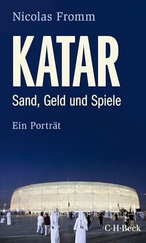 Katar: Sand, Geld und Spiele. Ein Porträt (Beck Paperback)