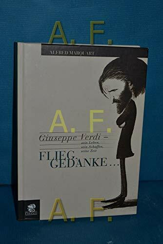 Flieg, Gedanke... Giuseppe Verdi: Sein Leben, sein Schaffen, seine Zeit
