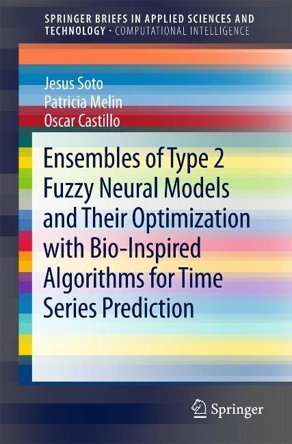 Ensembles of Type 2 Fuzzy Neural Models and Their Optimization with Bio-Inspired Algorithms for Time Series Prediction Ensembles of Type 2 Fuzzy Neural Models and Their Optimization with Bio-Inspired Algorithms for Time Series Prediction
