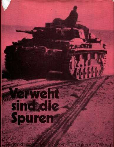 Verweht sind die Spuren. Bildband 5. SS-Panzerregiment "Wiking"