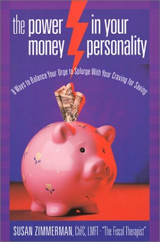 The Power in Your Money Personality: 8 Ways to Balance Your Urge to Splurge With Your Craving for Saving The Power in Your Money Personality: 8 Ways to Balance Your Urge to Splurge With Your Craving for Saving