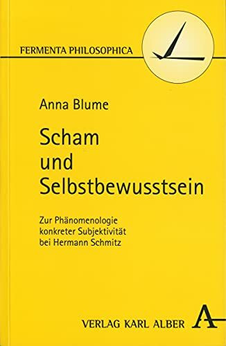 Scham und Selbstbewusstsein: Zur Phänomenologie konkreter Subjektivität bei Hermann Schmitz (Fermenta philosophica)