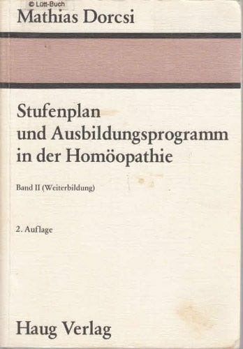 Stufenplan und Ausbildungsprogramm in der Homöopathie, Band II [2] (Weiterbildung)