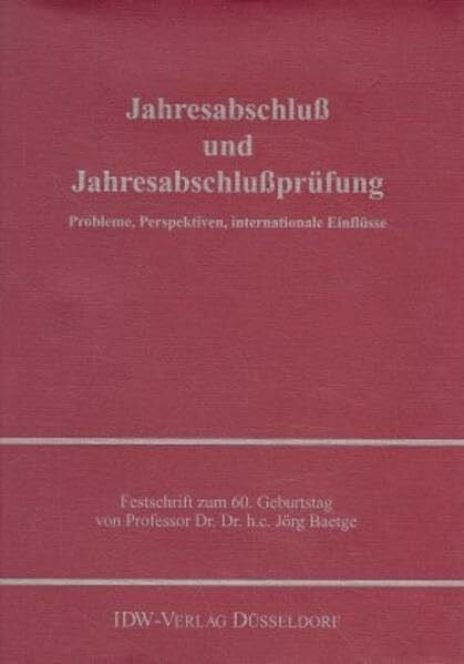 Jahresabschluß und Jahresabschlußprüfung: Festschrift für Professor Dr. Jörg Baetge