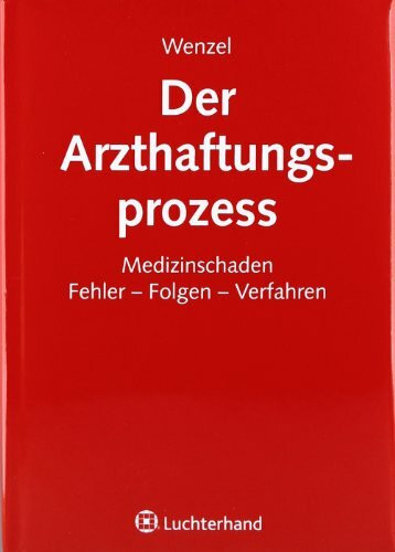 Handbuch Arzthaftung: Medizinschaden - Fehler - Folgen - Verfahren