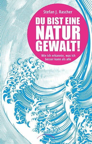 Du bist eine Naturgewalt: Wie ich erkannte, was ich besser kann als alle