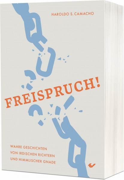 Freispruch!: Wahre Geschichten von irdischen Gerichtssälen und dem himmlischen Richterstuhl