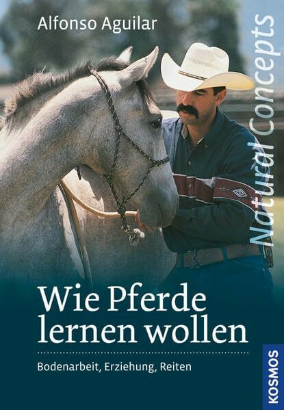 Wie Pferde lernen wollen: Bodenarbeit, Erziehung und Reiten