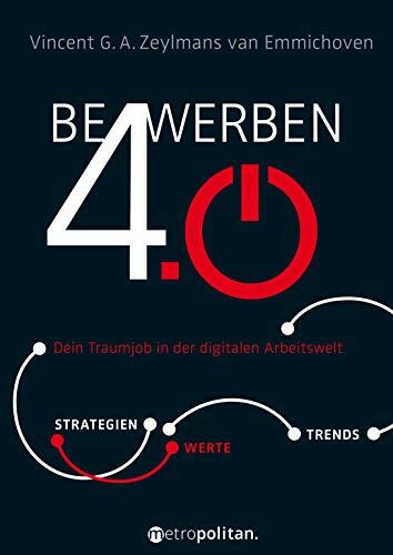 Bewerben 4.0: Dein Traumjob in der digitalen Arbeitswelt; Strategien – Werte – Trends (metropolitan Bücher)