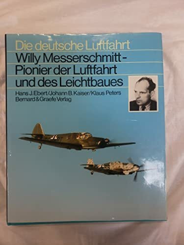 Willy Messerschmitt. Pionier der Luftfahrt und des Leichtbaues